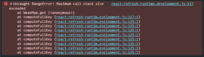 Console error: Uncaught RangeError: Maximum call stack size exceeded, thrown from react-refresh-runtime.development.js